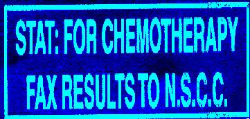STAT: FOR CHEMOTHERAPY. FAX RESULTS TO N.S.C.C.